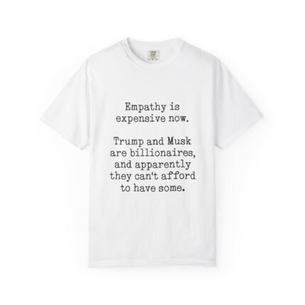"Empathy is expensive now." Statement Tee