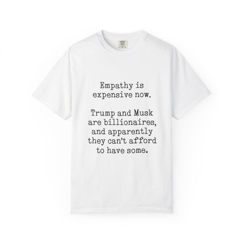 "Empathy is expensive now." Statement Tee